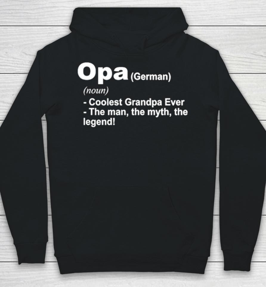Opa Definition Coolest Grandpa Ever The Man The Myth The Legend Hoodie