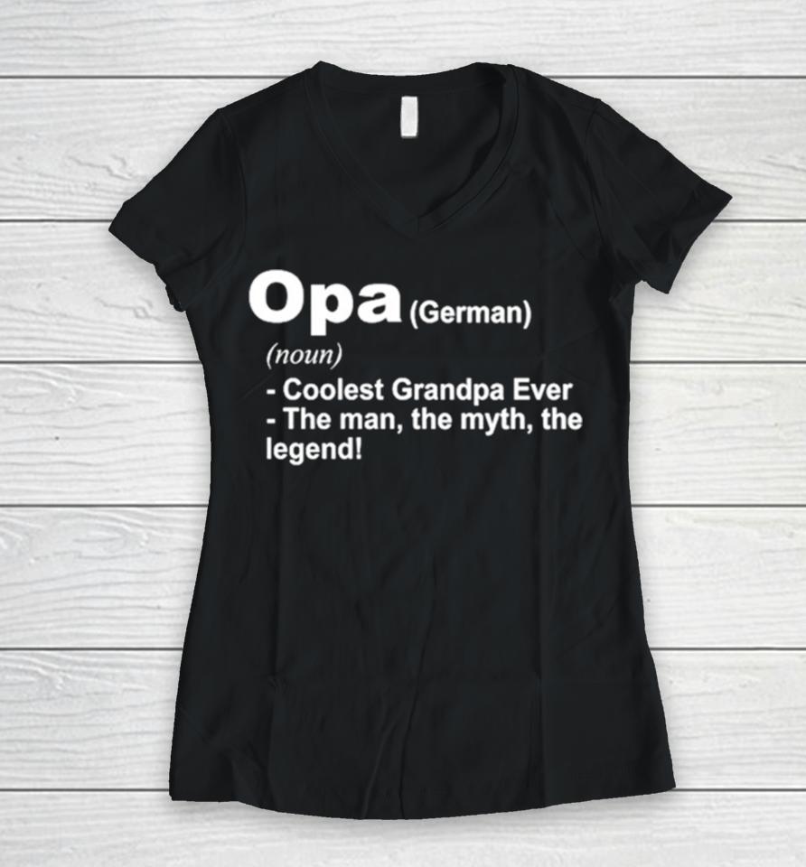 Opa Definition Coolest Grandpa Ever The Man The Myth The Legend Women V-Neck T-Shirt