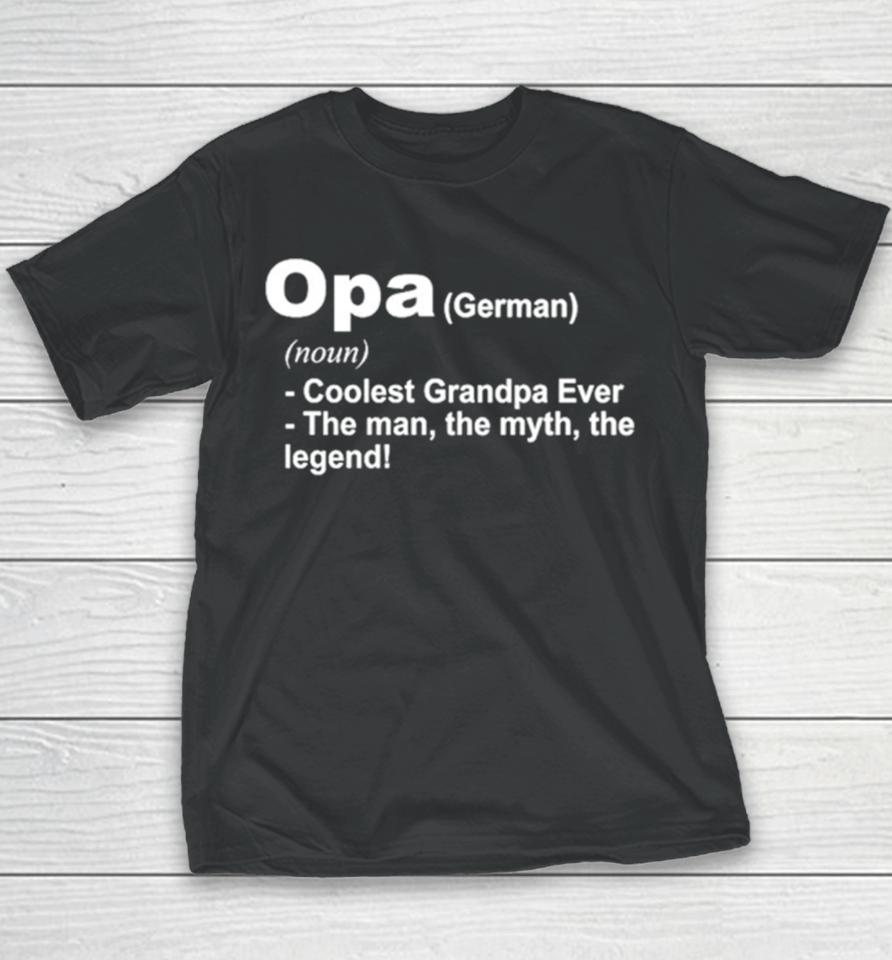 Opa Definition Coolest Grandpa Ever The Man The Myth The Legend Youth T-Shirt