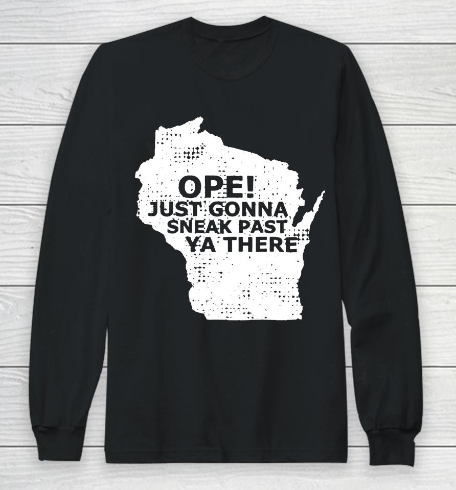 Ope Just Gonna Sneak Past Ya There Long Sleeve T-Shirt