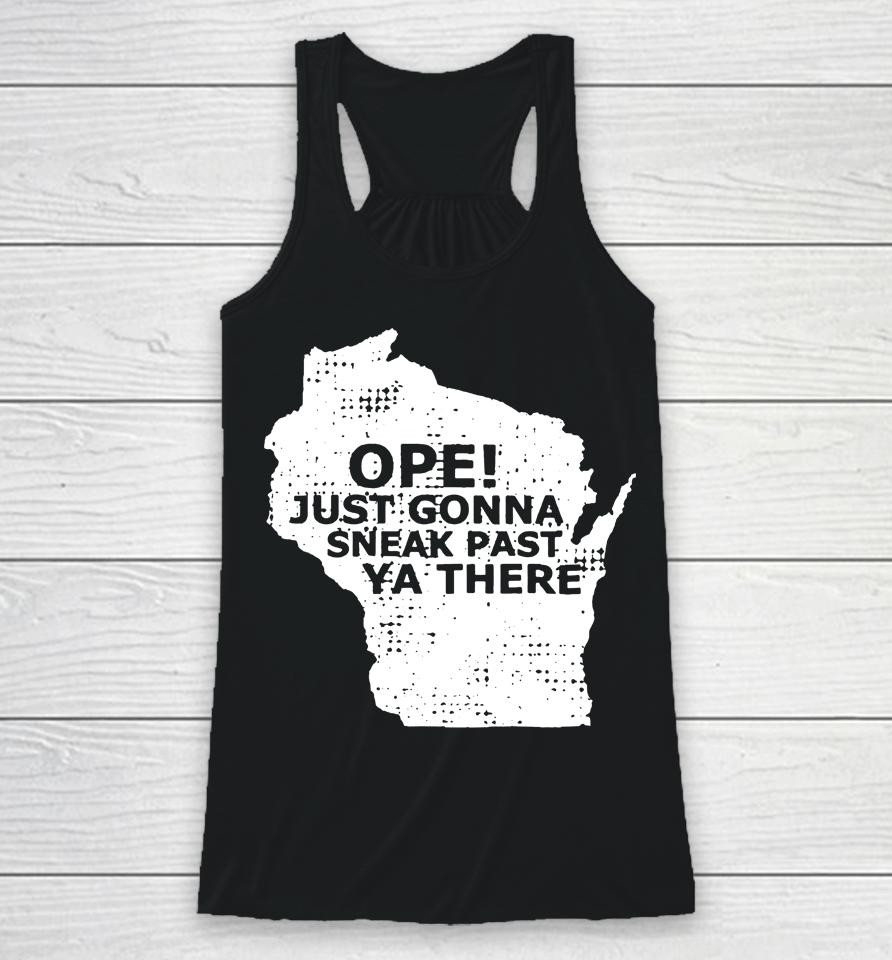 Ope Just Gonna Sneak Past Ya There Racerback Tank