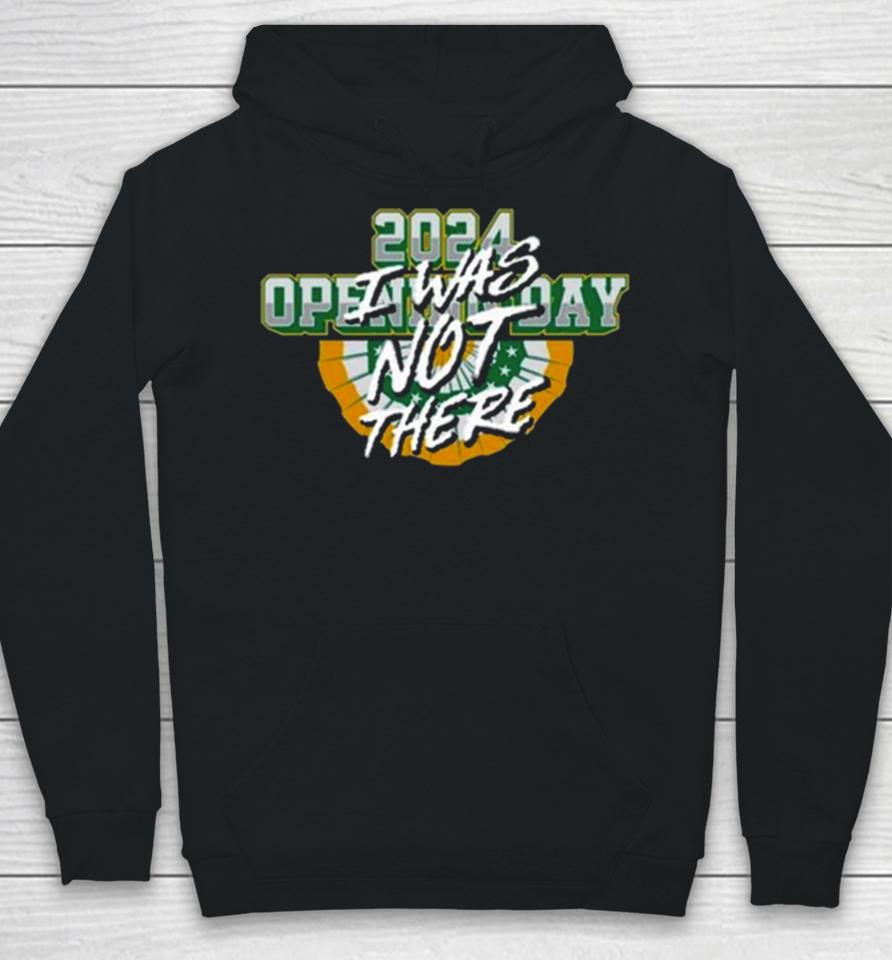 Opening Day I Was Not There 2024 Hoodie