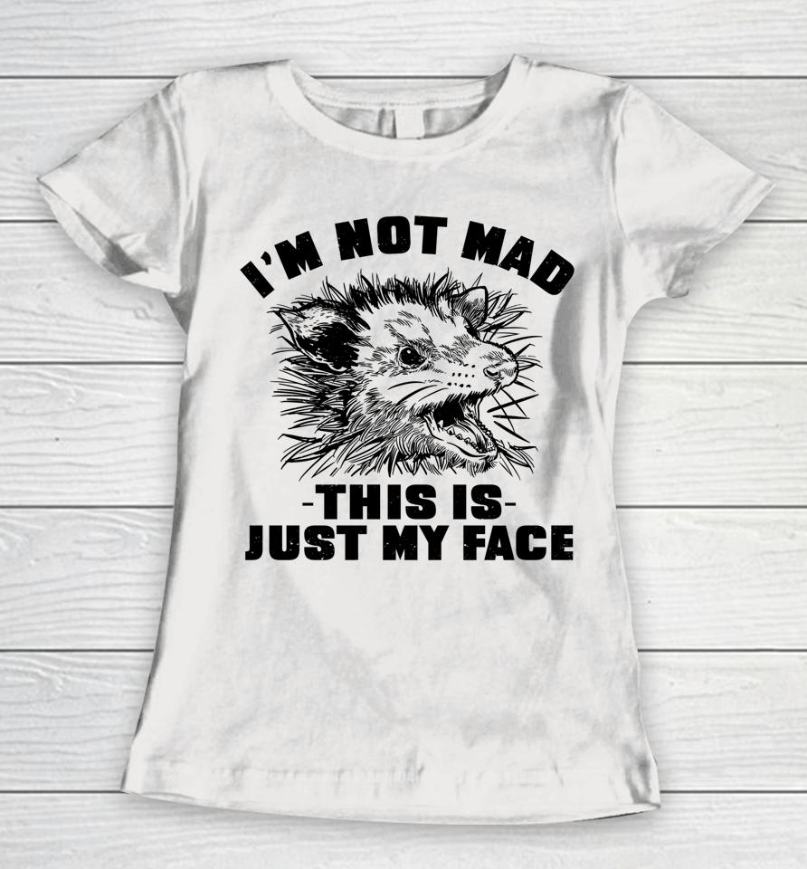 Opossum I'm Not Mad This Is Just My Face Possum Lovers Women T-Shirt