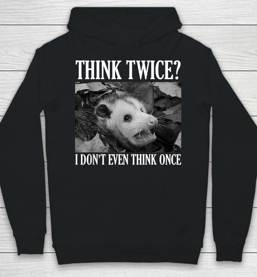 Opossum Think Twice I Don't Even Think Once Possum Hoodie