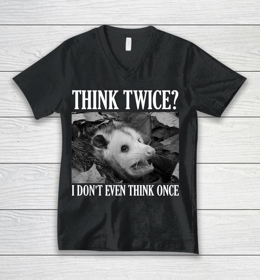 Opossum Think Twice I Don't Even Think Once Possum Unisex V-Neck T-Shirt