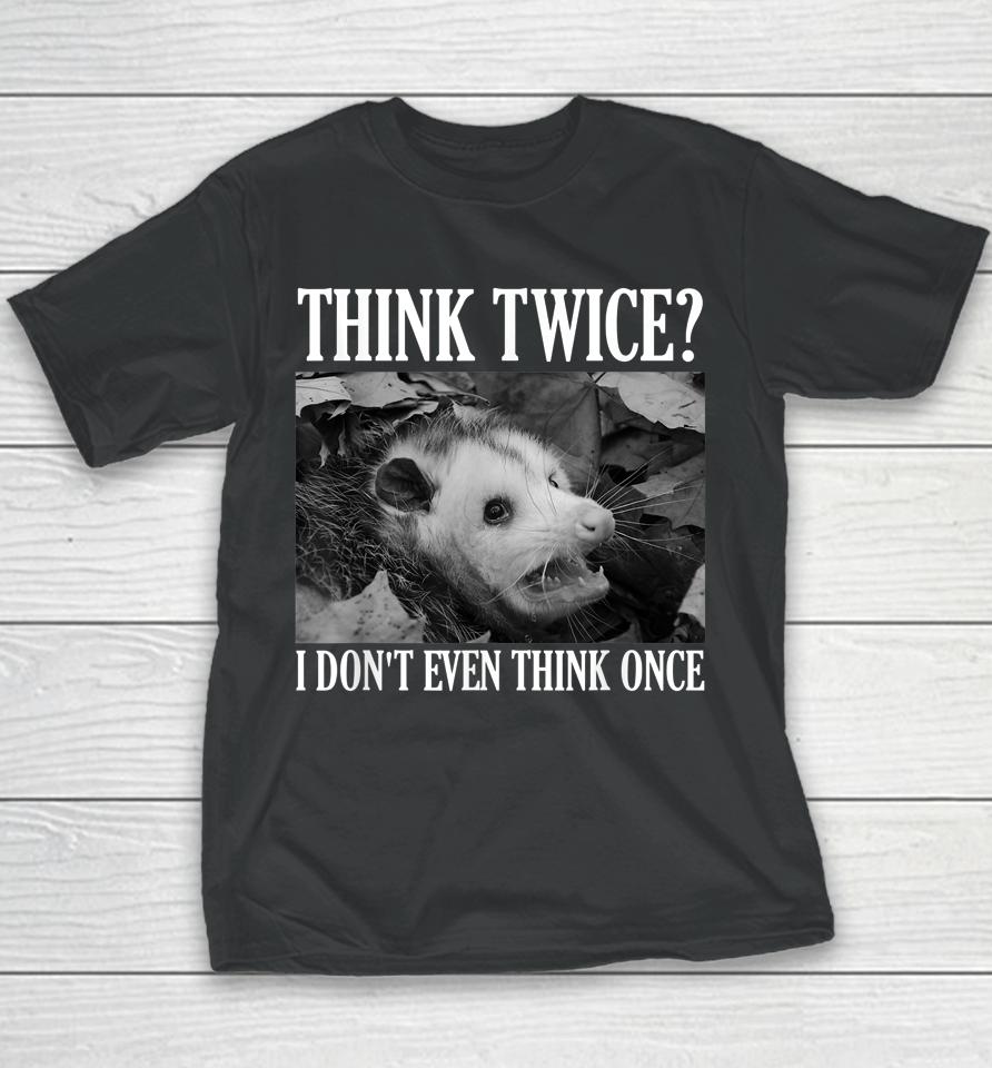 Opossum Think Twice I Don't Even Think Once Possum Youth T-Shirt