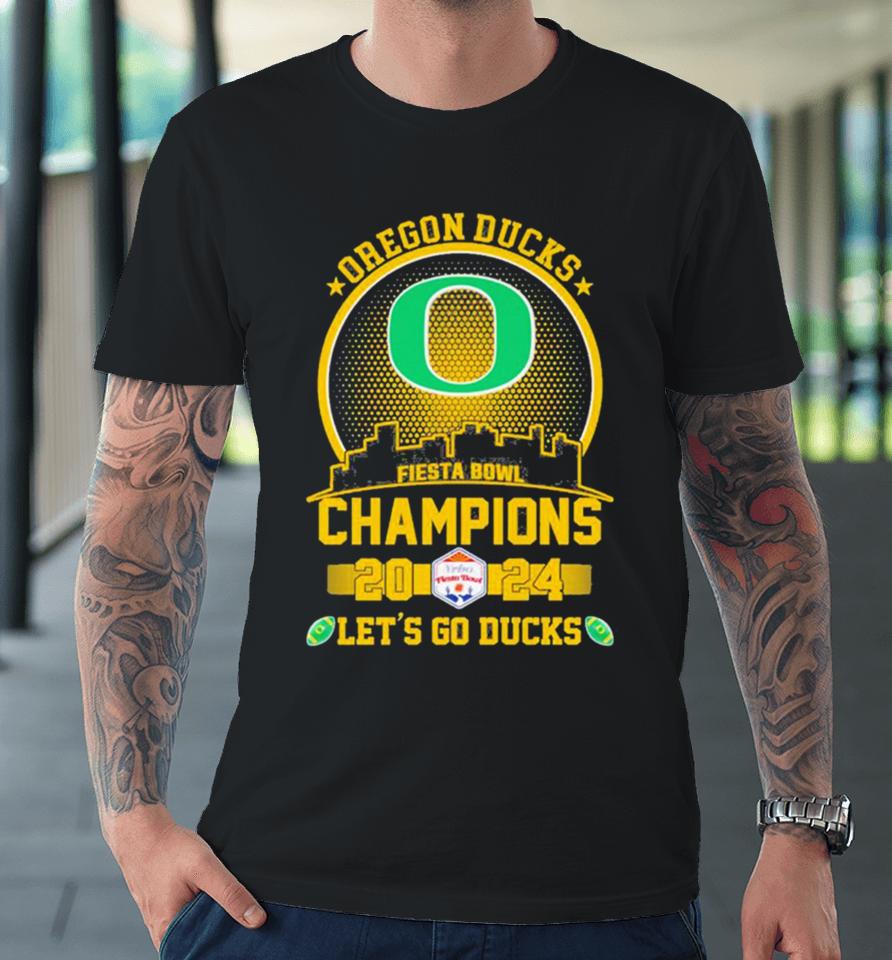 Oregon Ducks Football 2024 Fiesta Bowl Champions Skyline Let’s Go Ducks Premium T-Shirt