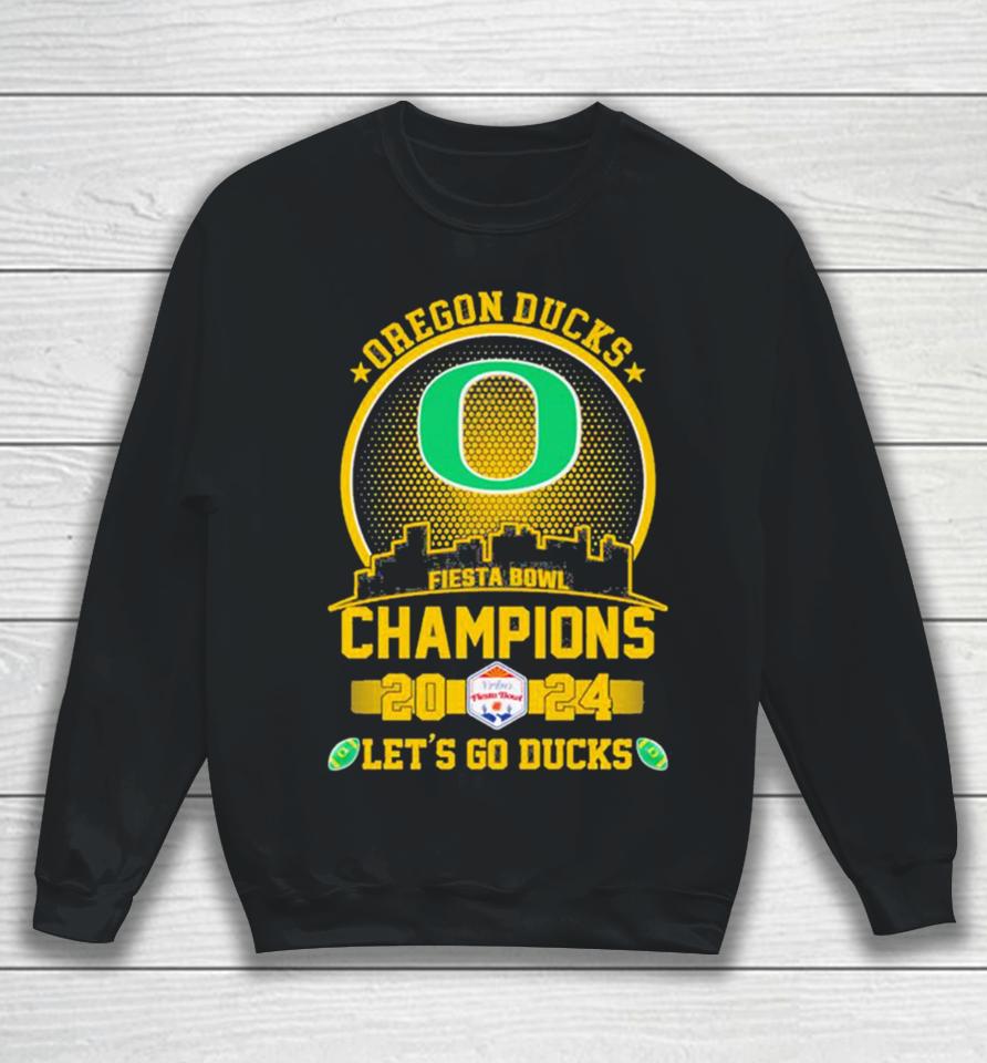 Oregon Ducks Football 2024 Fiesta Bowl Champions Skyline Let’s Go Ducks Sweatshirt