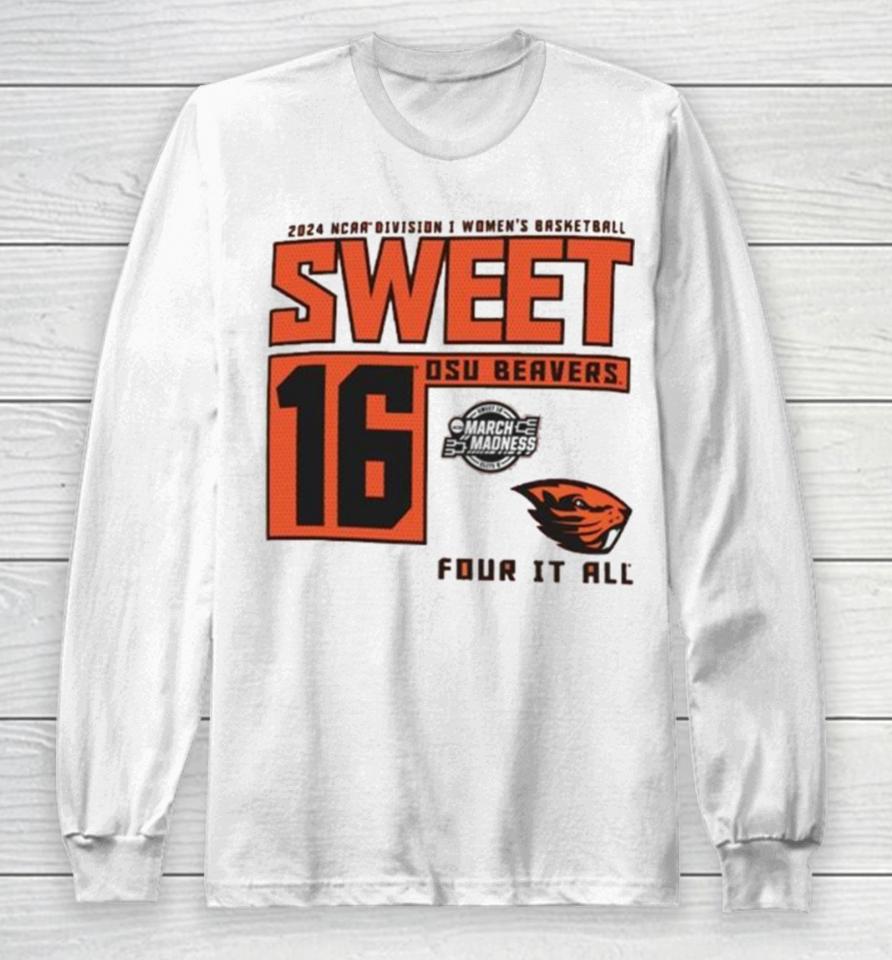 Oregon State Beavers 2024 Ncaa Division I Women’s Basketball Sweet 16 Four It All Long Sleeve T-Shirt