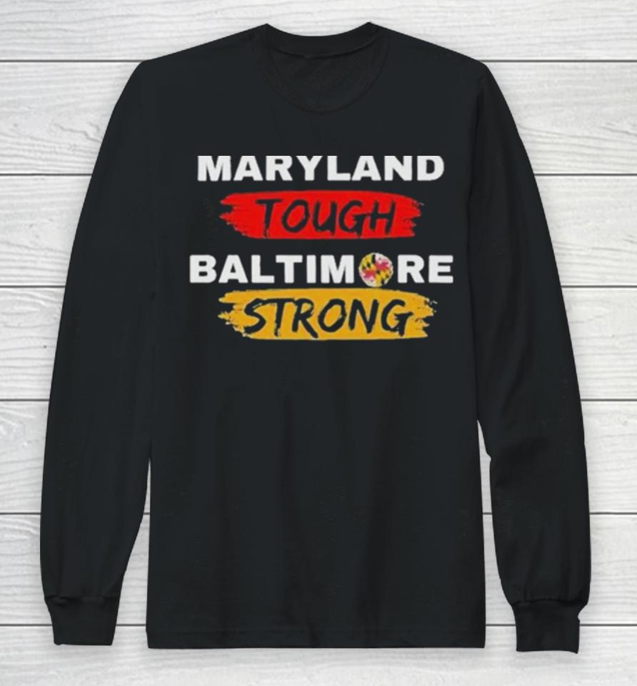 Original Maryland Tough Baltimore Strong Long Sleeve T-Shirt