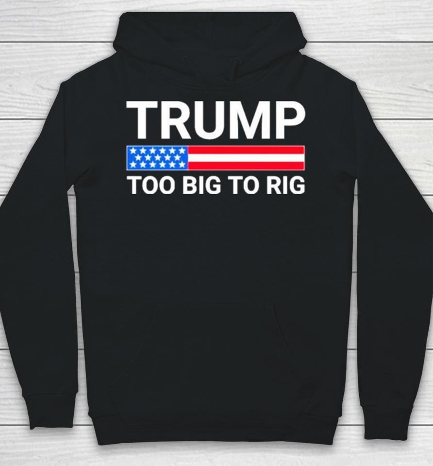 Original Trump Too Big To Rig Hoodie