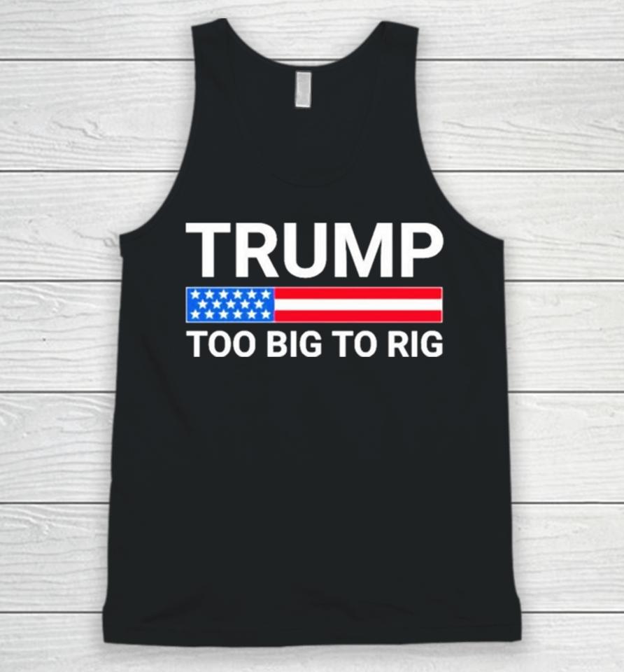 Original Trump Too Big To Rig Unisex Tank Top