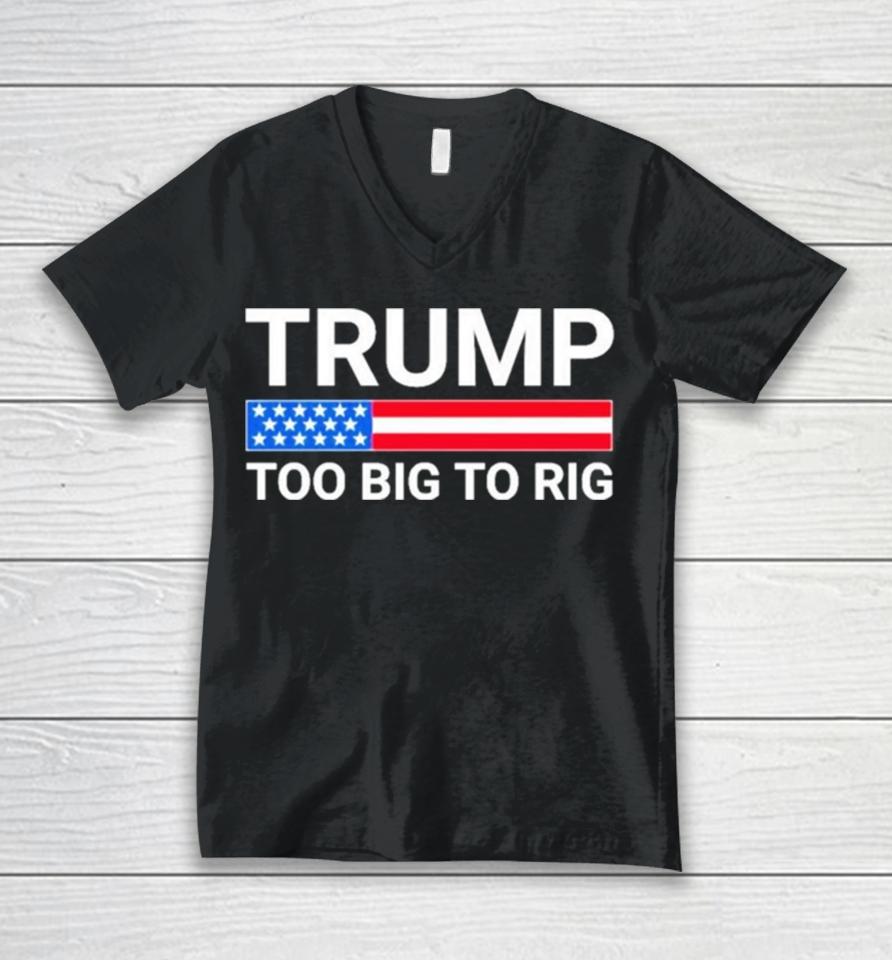 Original Trump Too Big To Rig Unisex V-Neck T-Shirt