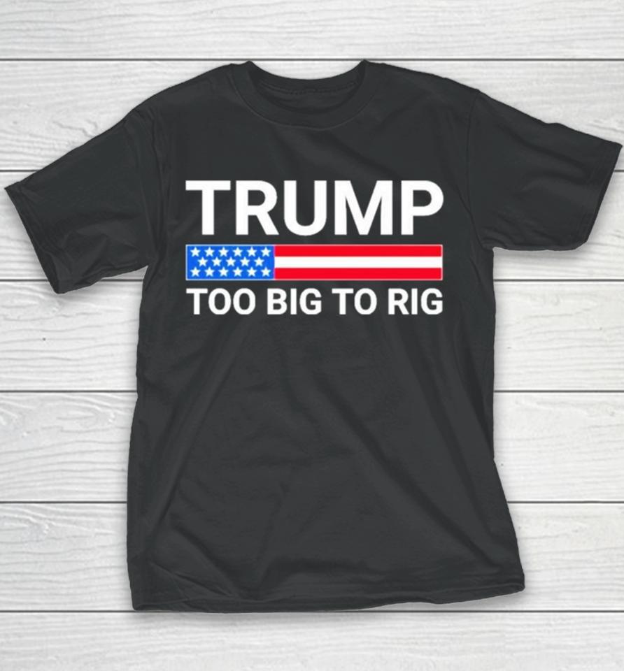Original Trump Too Big To Rig Youth T-Shirt