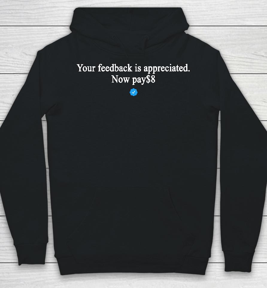 Original Your Feedback Is Appreciated Now Pay $8 Hoodie