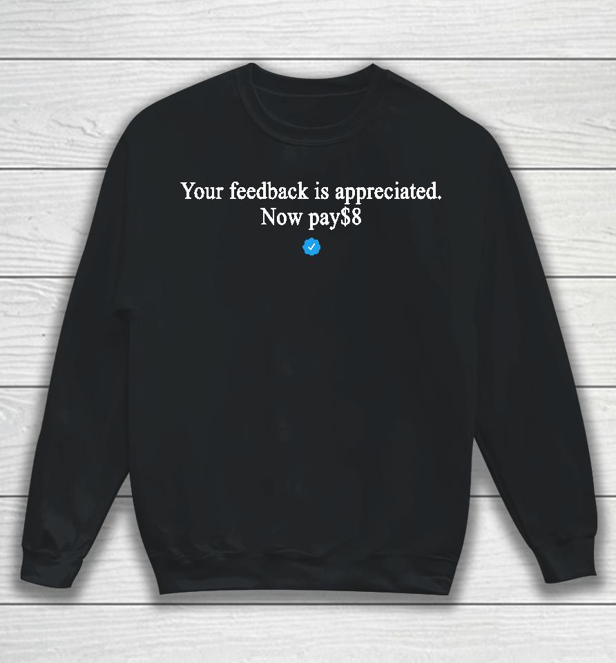 Original Your Feedback Is Appreciated Now Pay $8 Sweatshirt