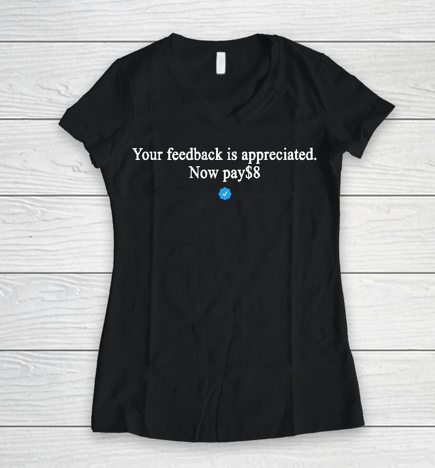 Original Your Feedback Is Appreciated Now Pay $8 Women V-Neck T-Shirt
