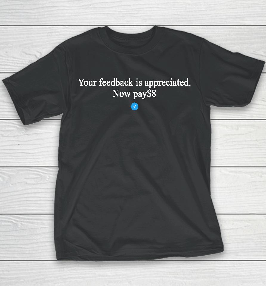 Original Your Feedback Is Appreciated Now Pay $8 Youth T-Shirt