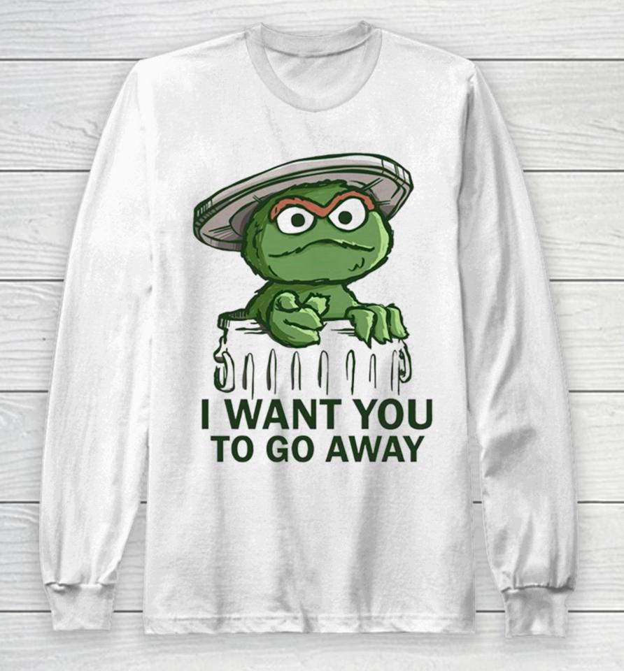 Oscar The Grouch In The Style Of Uncle Sam I Want You To Go Away Long Sleeve T-Shirt