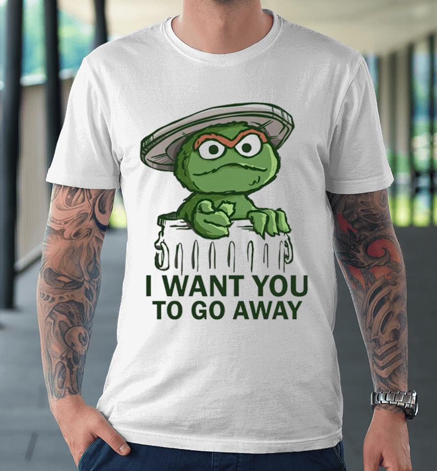 Oscar The Grouch In The Style Of Uncle Sam I Want You To Go Away Premium T-Shirt
