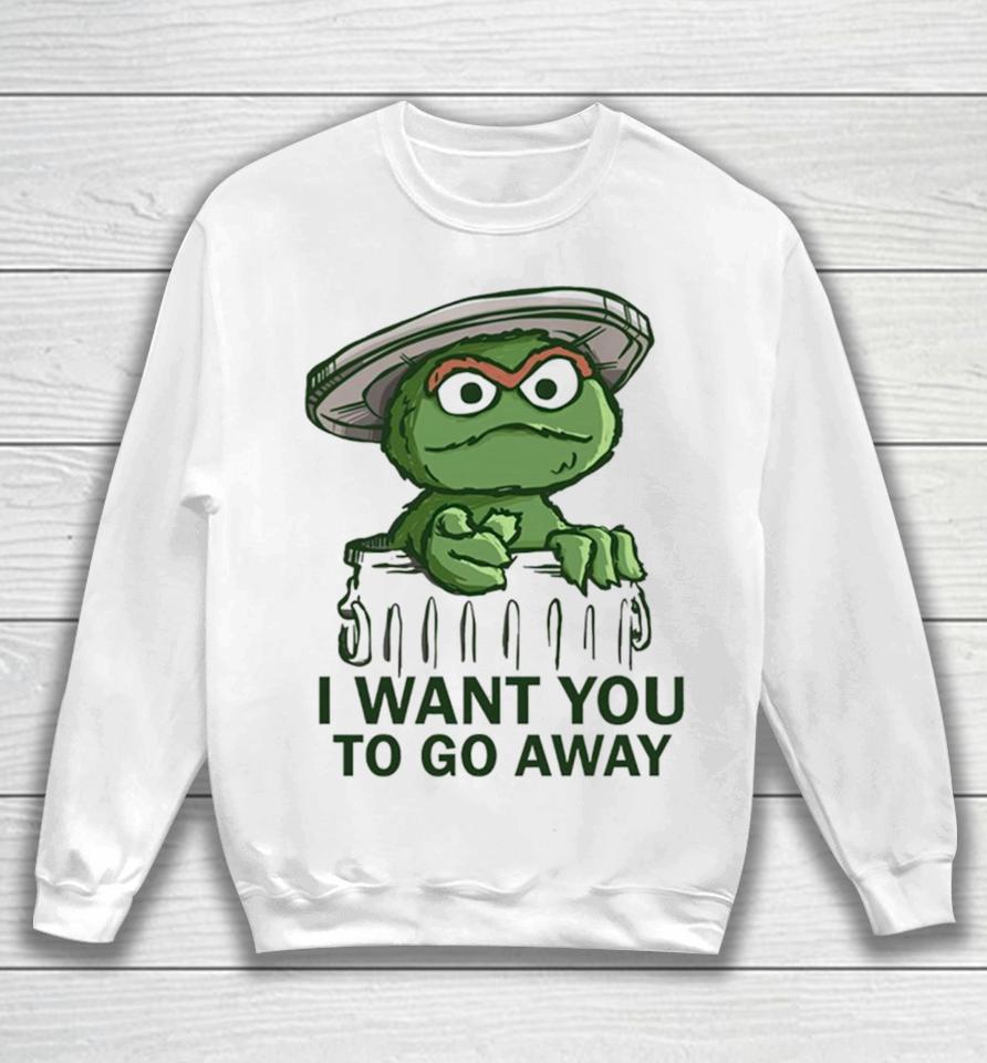 Oscar The Grouch In The Style Of Uncle Sam I Want You To Go Away Sweatshirt