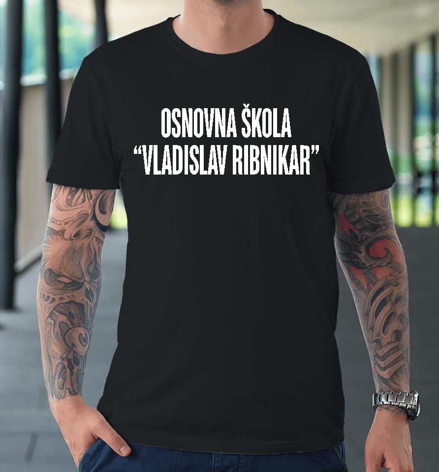 Osnovna Skola Vladislav Ribnikar Premium T-Shirt