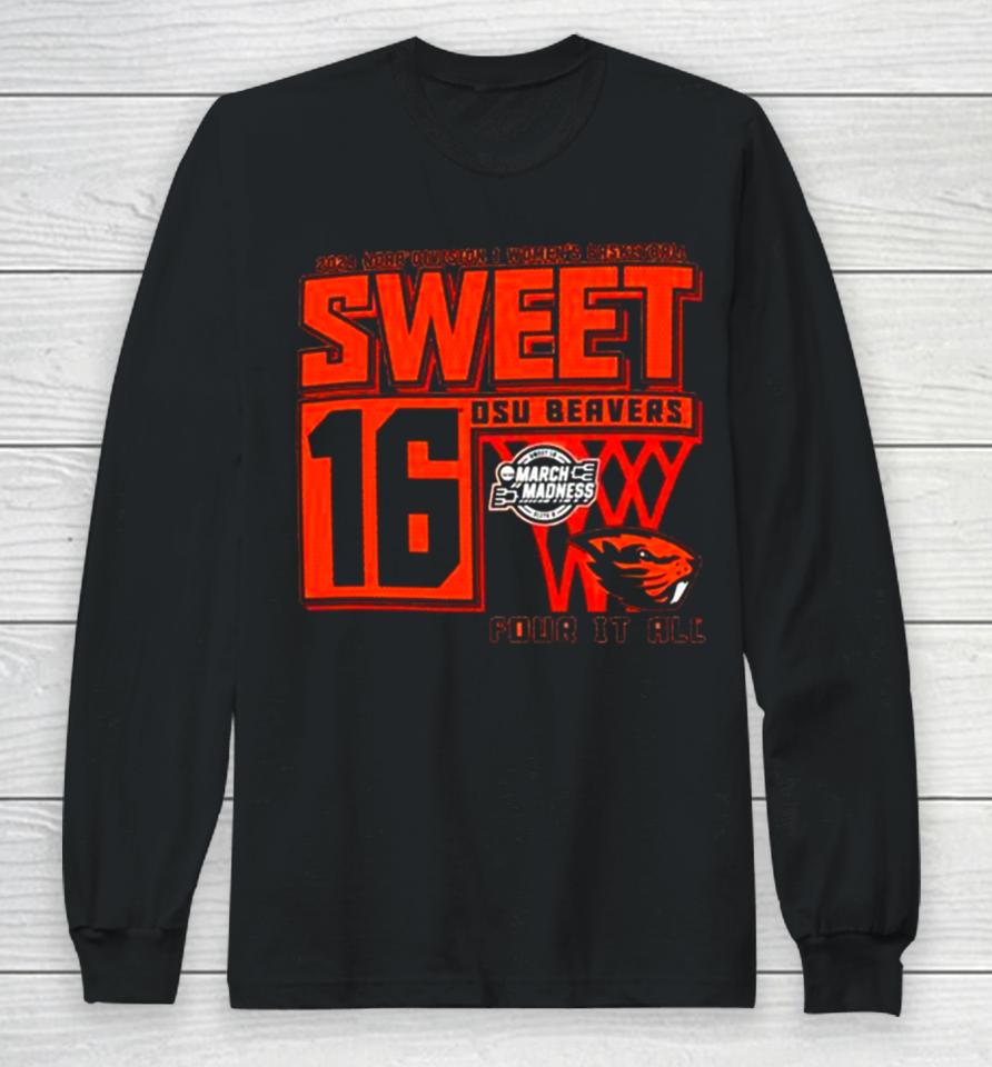 Osu Beavers 2024 Ncaa Division I Women’s Basketball Sweet 16 Four It All Long Sleeve T-Shirt