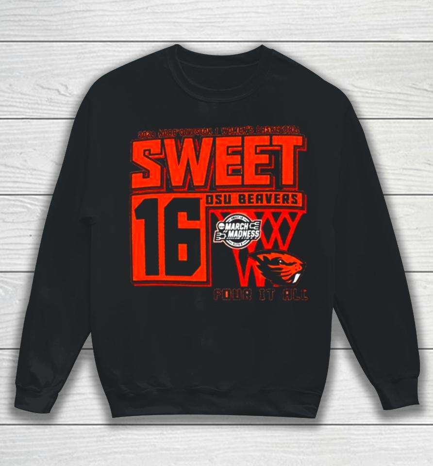 Osu Beavers 2024 Ncaa Division I Women’s Basketball Sweet 16 Four It All Sweatshirt