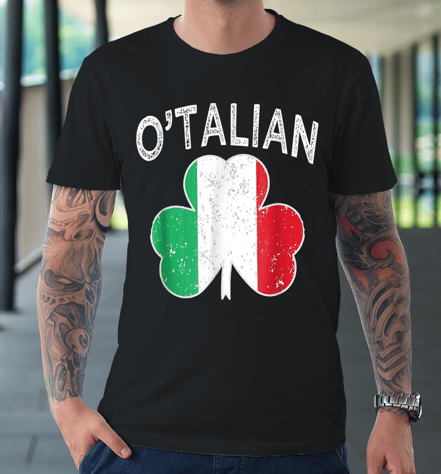 O'talian Italian St Patrick's Day Italia Flag Shamrock Premium T-Shirt
