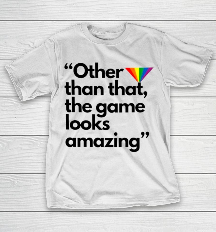 Other Than That The Game Looks Amazing T-Shirt