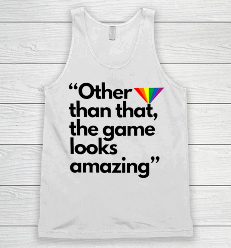 Other Than That The Game Looks Amazing Unisex Tank Top