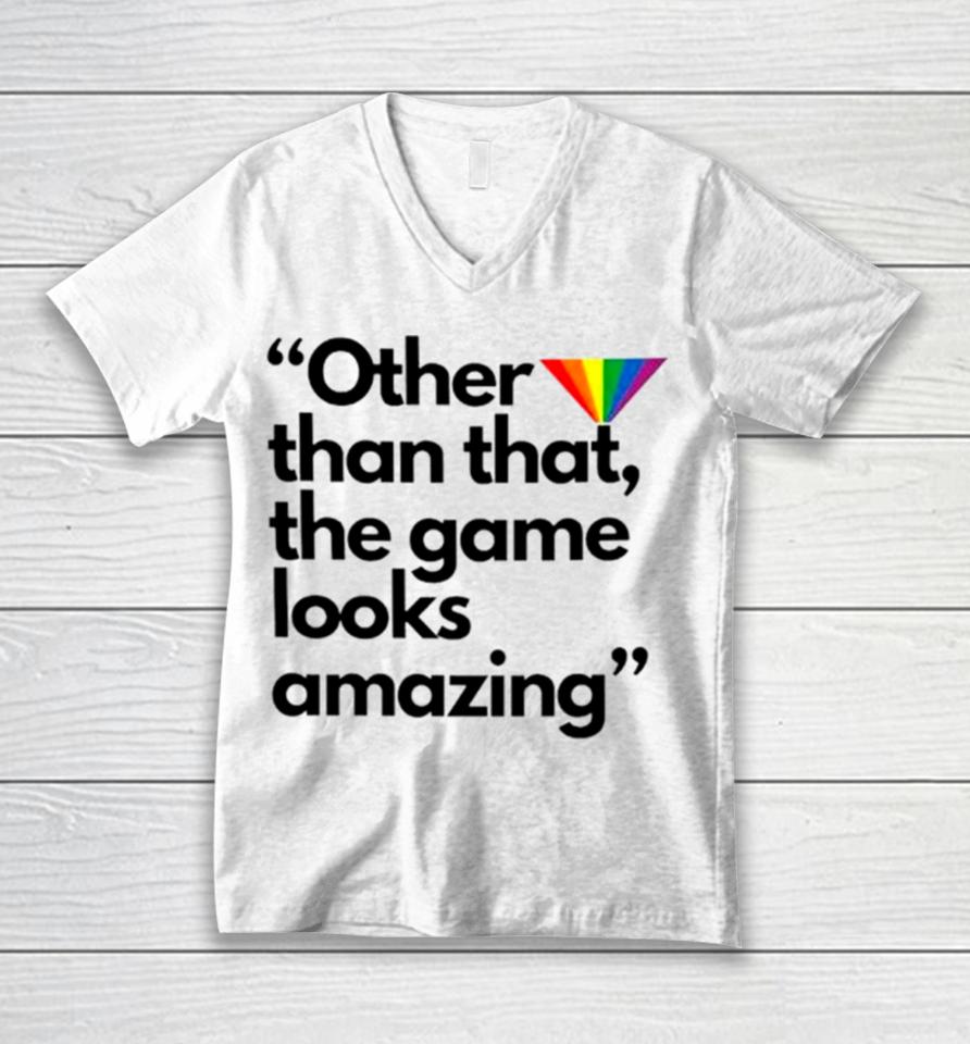 Other Than That The Game Looks Amazing Unisex V-Neck T-Shirt