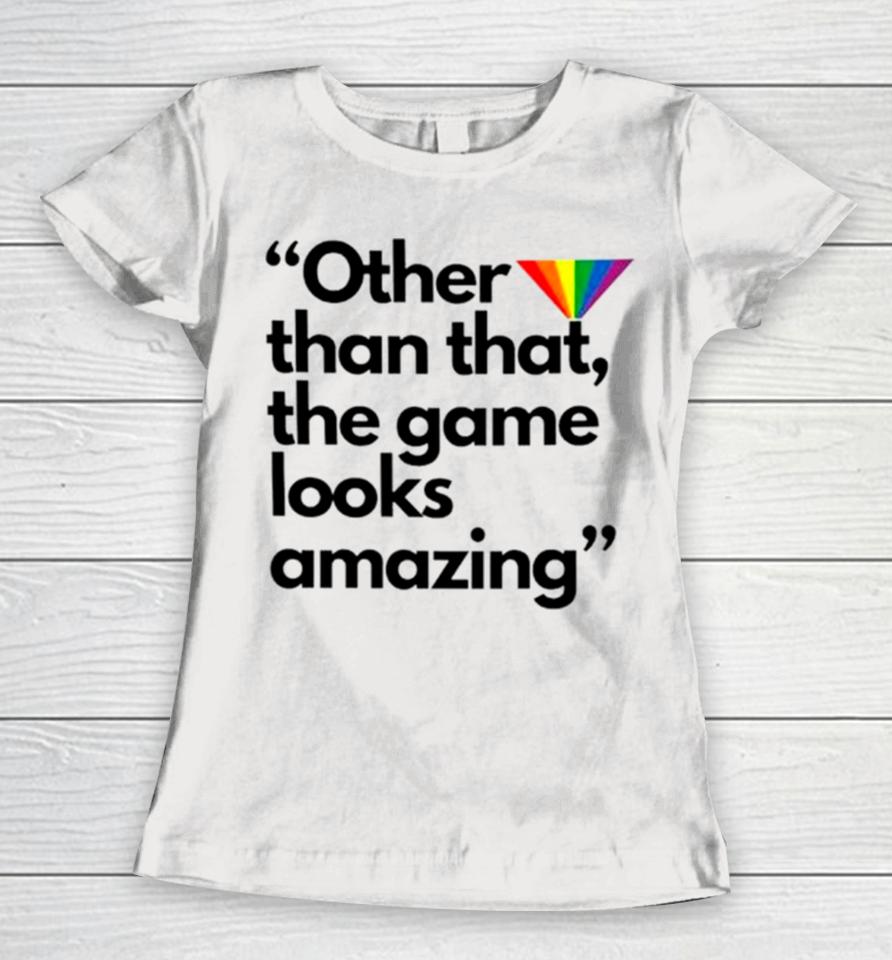 Other Than That The Game Looks Amazing Women T-Shirt