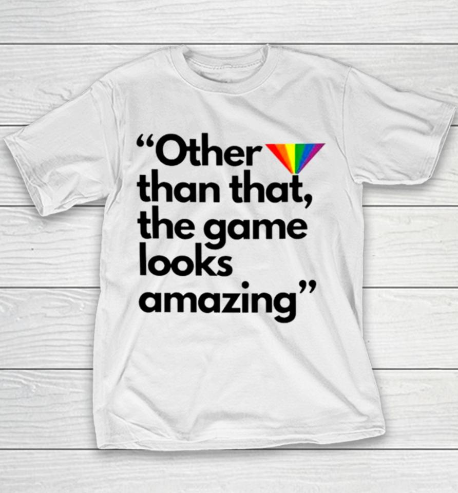 Other Than That The Game Looks Amazing Youth T-Shirt