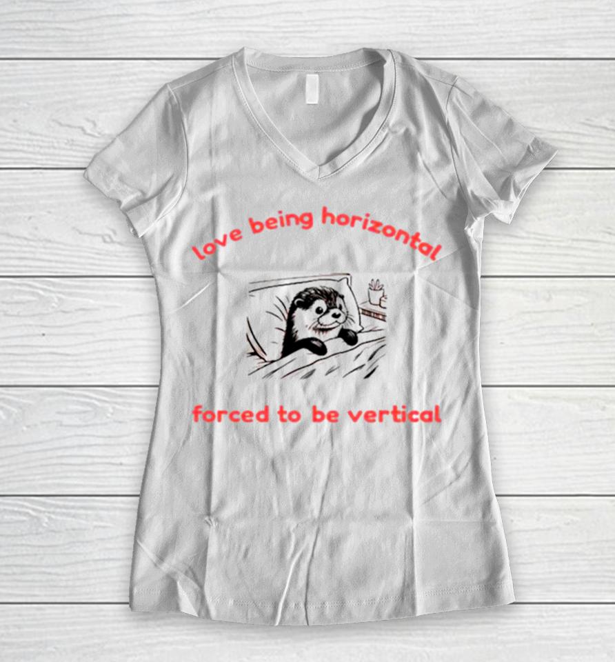 Otter Love Being Horizontal Forced To Be Vertical Women V-Neck T-Shirt