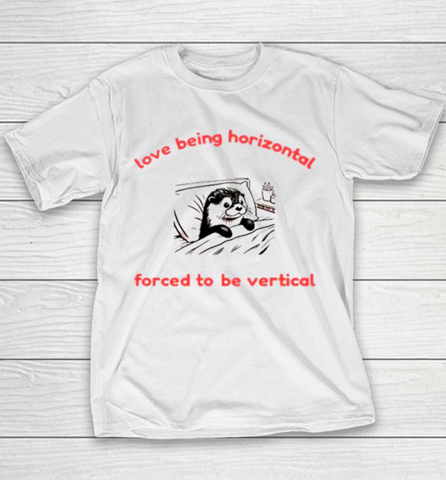 Otter Love Being Horizontal Forced To Be Vertical Youth T-Shirt