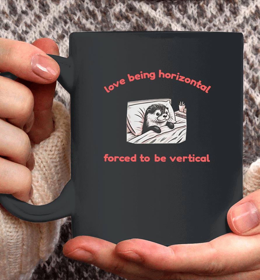 Otterlyquirkytees Love Being Horizontal Forced To Be Vertical Coffee Mug