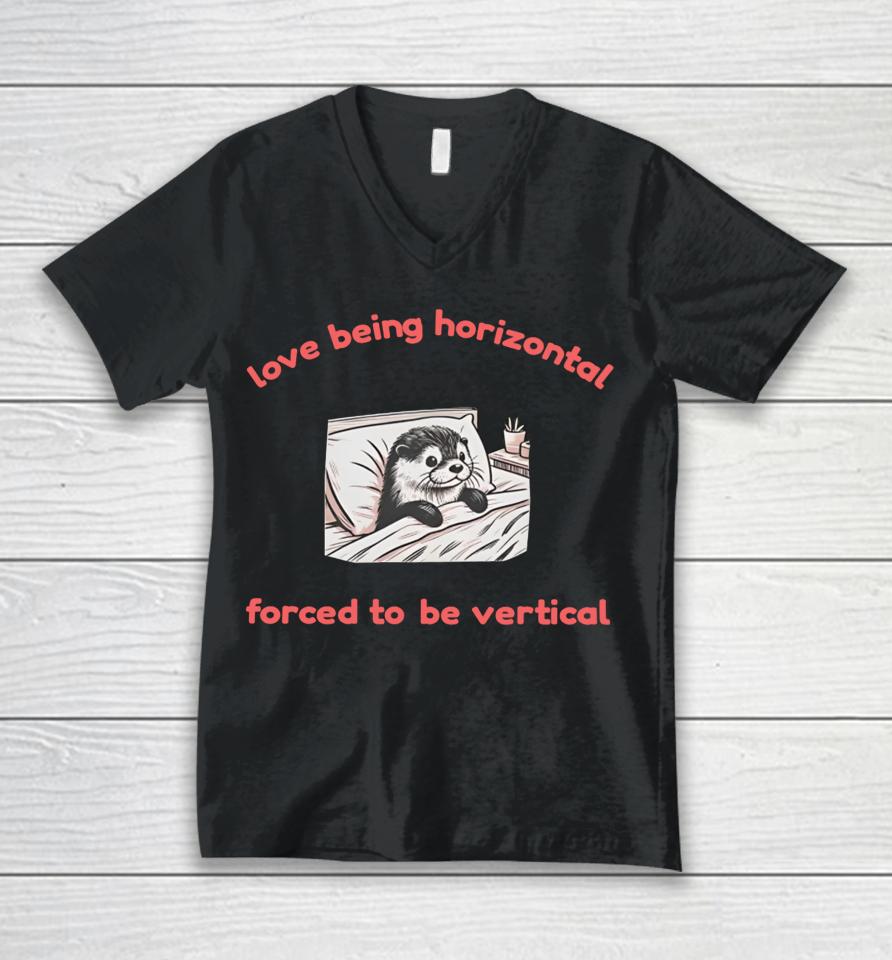 Otterlyquirkytees Love Being Horizontal Forced To Be Vertical Unisex V-Neck T-Shirt