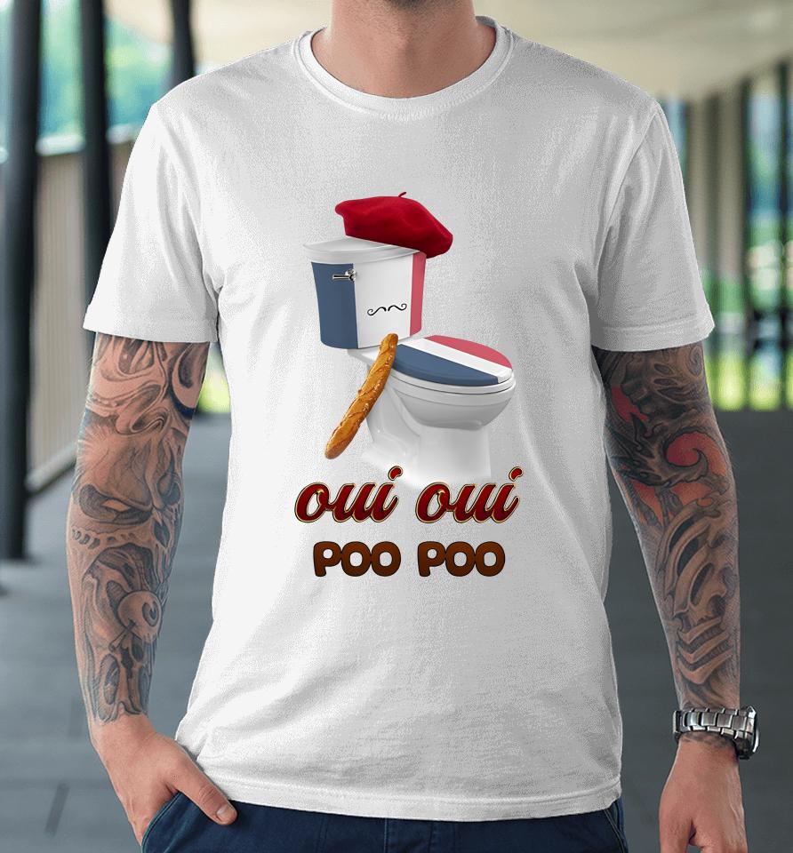 Oui Oui Poo Poo French Toilet Premium T-Shirt