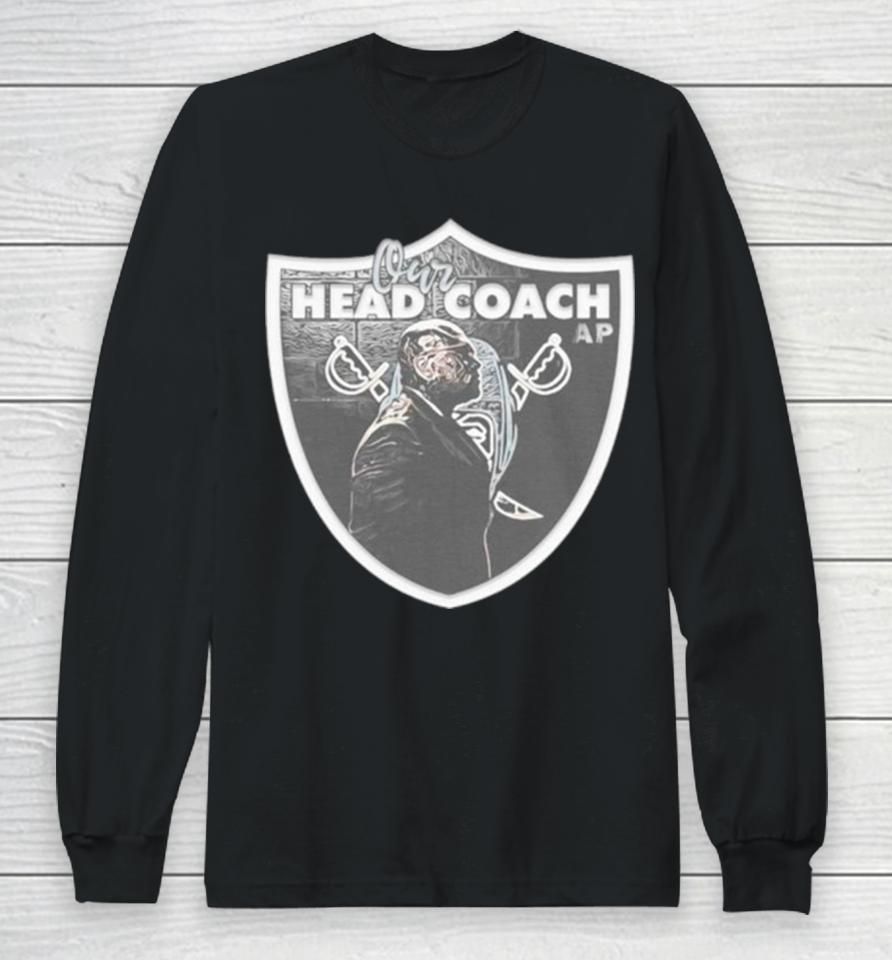 Our Head Coach Las Vegas Raiders Parody Long Sleeve T-Shirt
