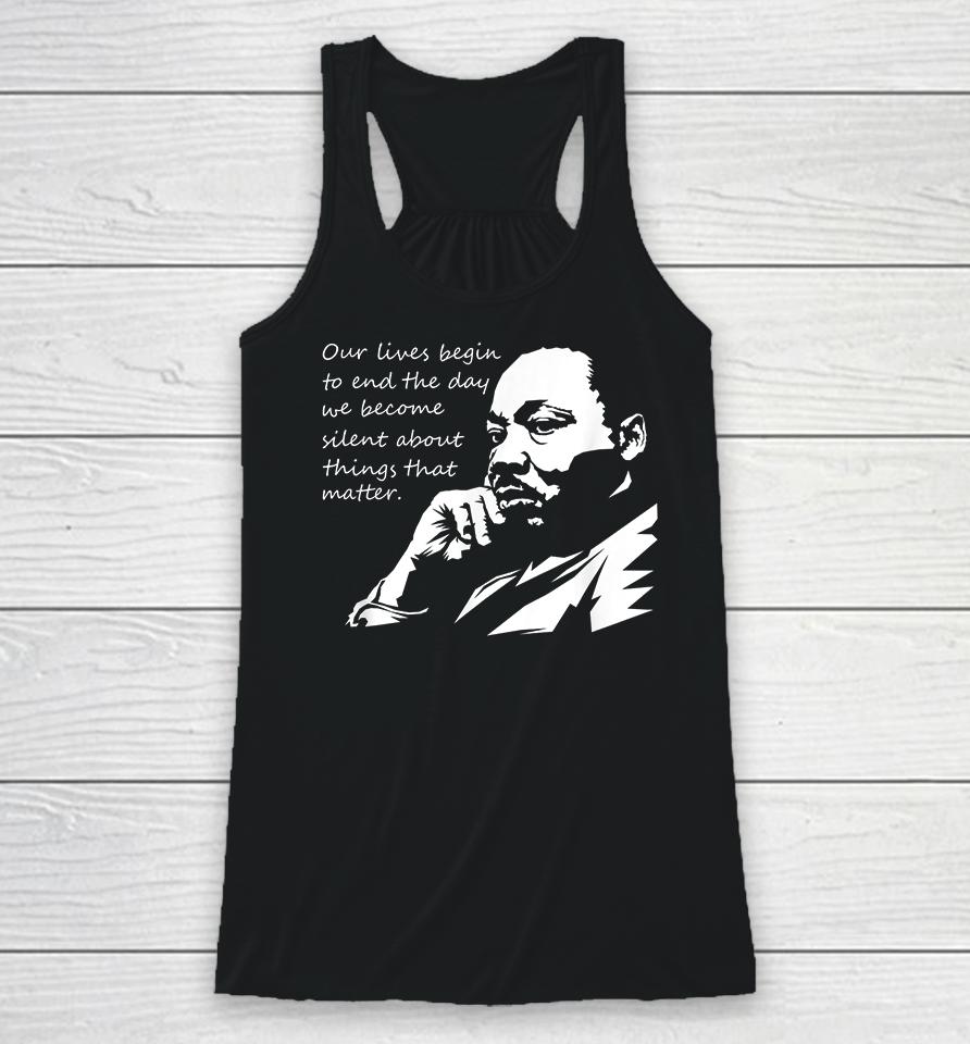 Our Lives Begin To End The Day We Become Silent Mlk Day Racerback Tank