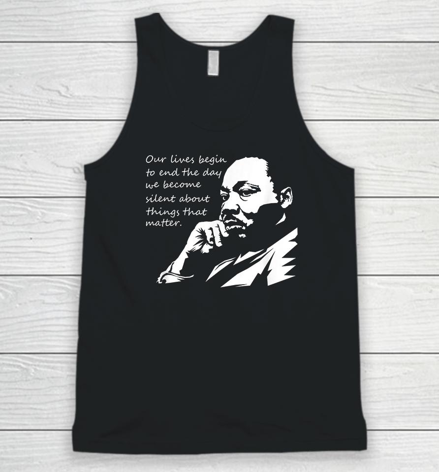 Our Lives Begin To End The Day We Become Silent Mlk Day Unisex Tank Top