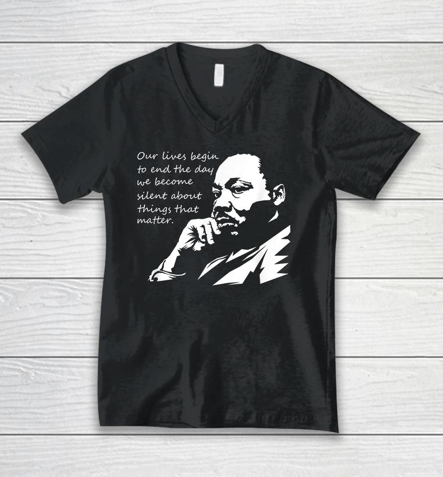 Our Lives Begin To End The Day We Become Silent Mlk Day Unisex V-Neck T-Shirt
