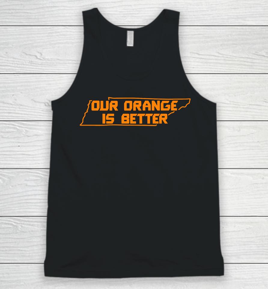 Our Orange Is Better Tennessee Volunteers Unisex Tank Top