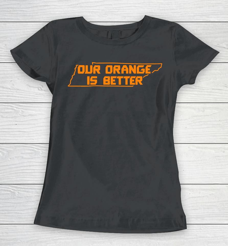 Our Orange Is Better Tennessee Volunteers Women T-Shirt