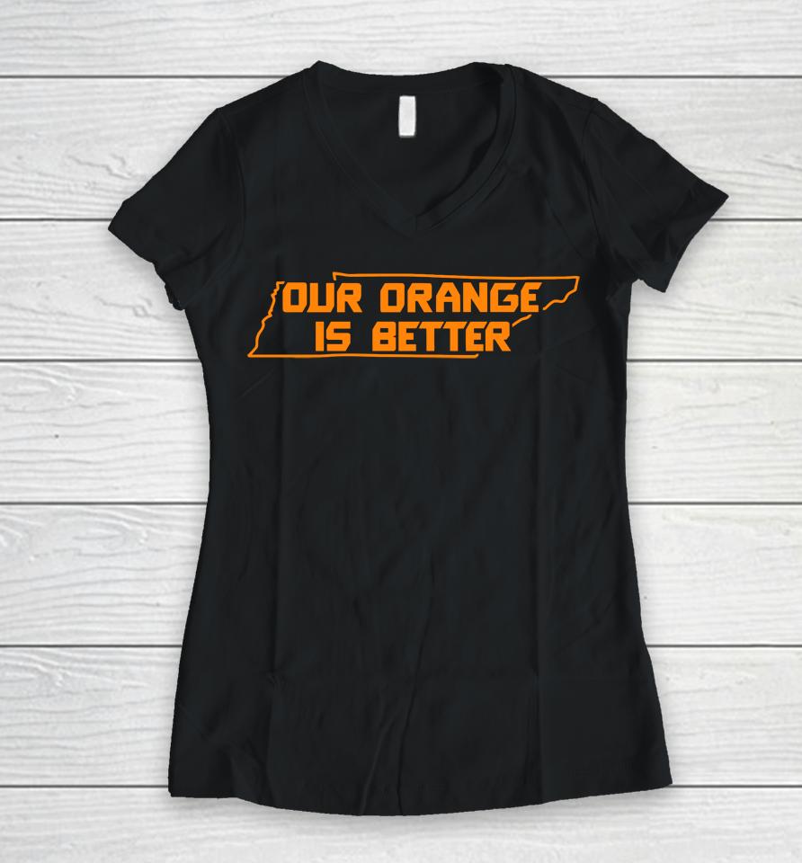Our Orange Is Better Tennessee Volunteers Women V-Neck T-Shirt