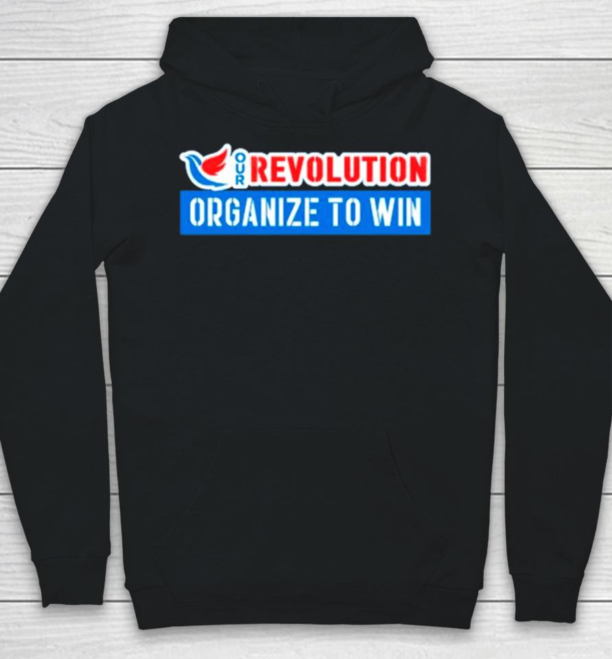 Our Revolution Organize To Win Hoodie