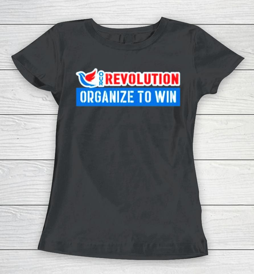Our Revolution Organize To Win Women T-Shirt
