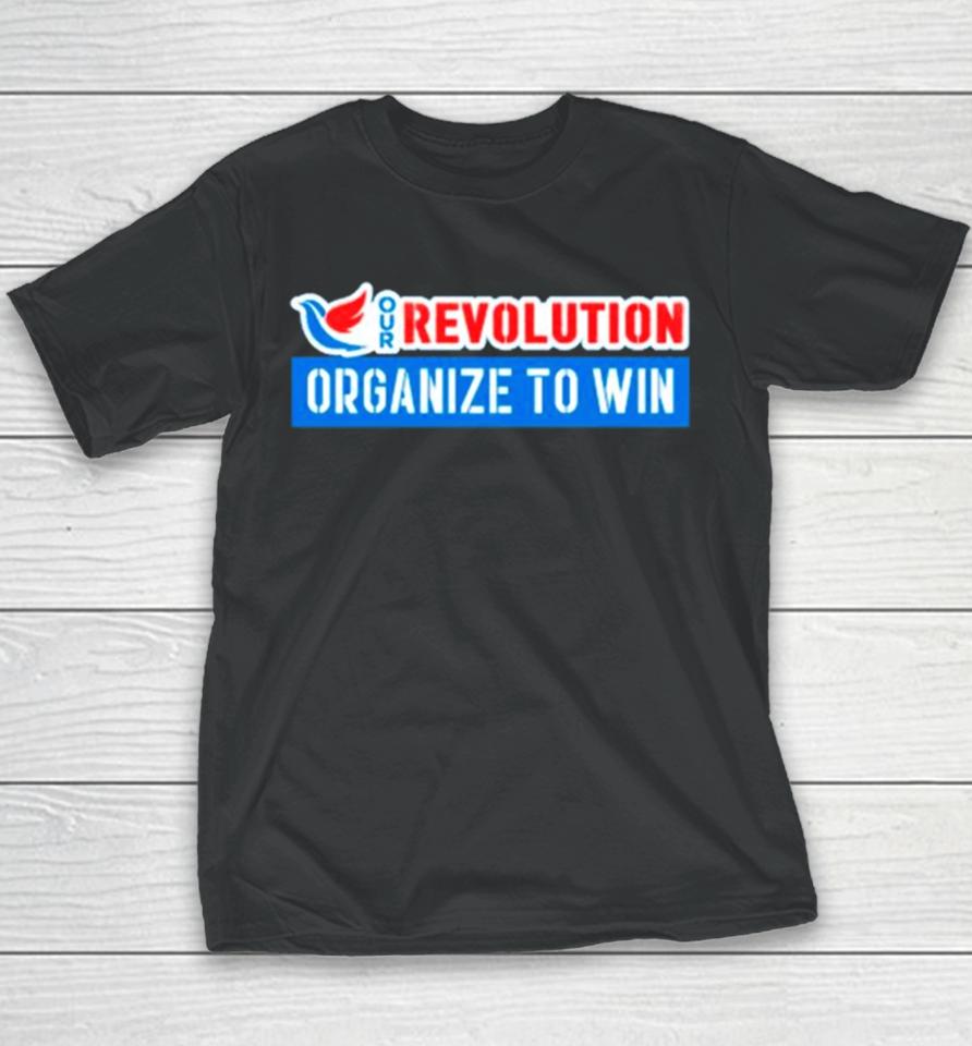 Our Revolution Organize To Win Youth T-Shirt