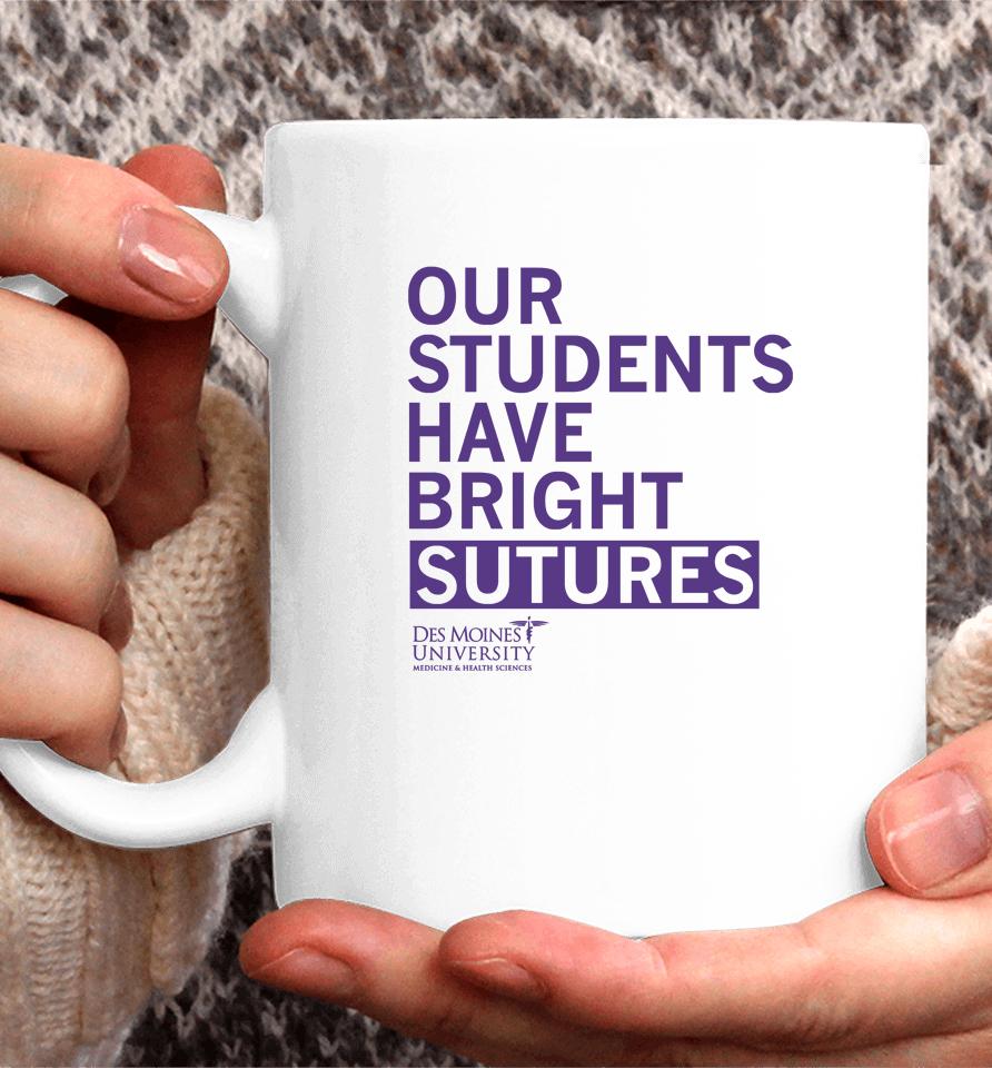 Our Students Have Bright Sutures Des Moines University Coffee Mug